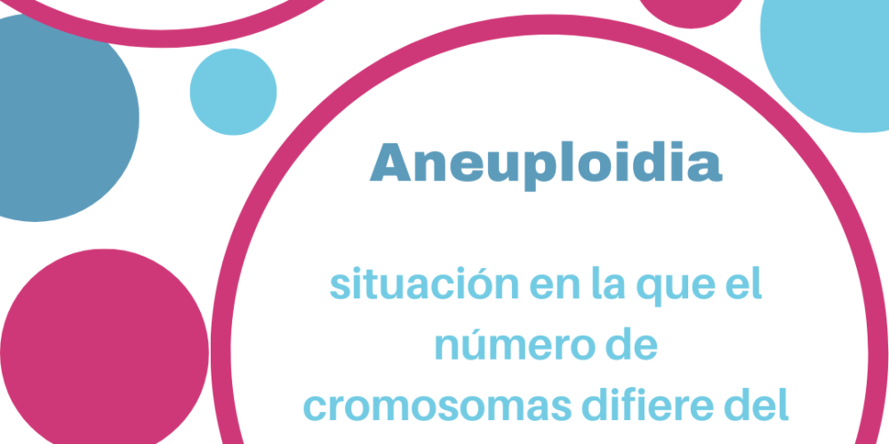 Hoy hablamos de Aneuploidía